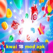 kwai 18 mod apk